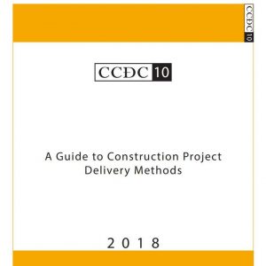 CCDC 10 – 2018 A Guide to Construction Project Delivery Methods