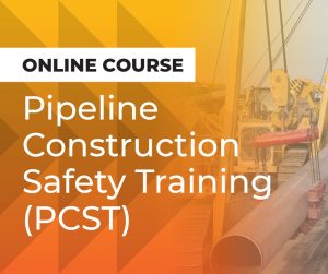 Pipeline Construction Safety Training (PCST)
